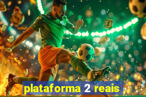 plataforma 2 reais